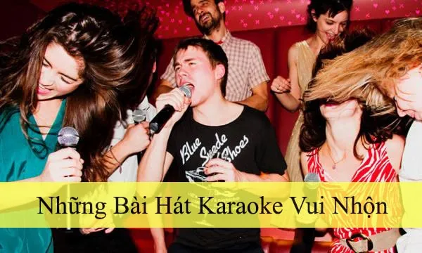 Tuyển tập những bài hát karaoke vui nhộn hay nhất năm 2022