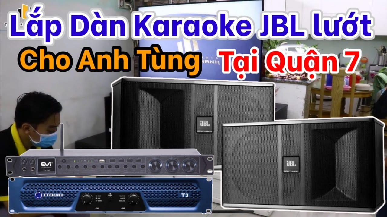 Lắp dàn karaoke JBL lướt siêu hay tại Quận 7 cho anh Tùng rất quyết đoán