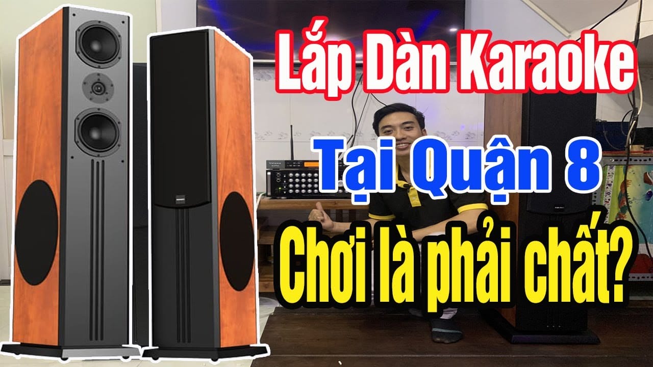 Lắp dàn karaoke cho anh khách nghiện âm thanh tại Quận 8 Hồ Chí Minh