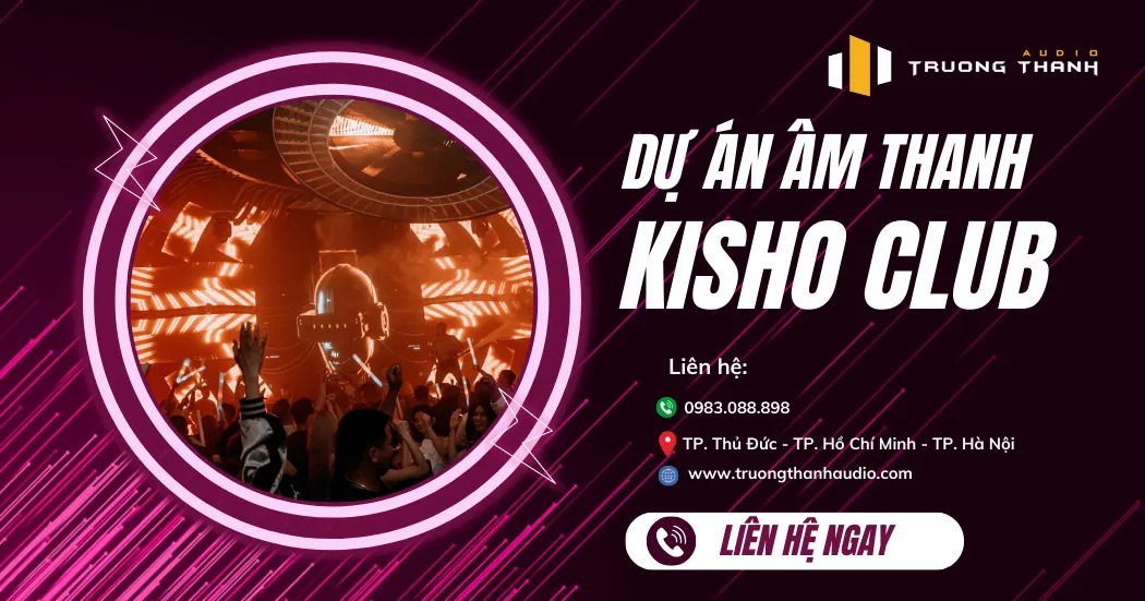 Hoàn Thành Lắp Đặt Dự Án Âm Thanh Cao Cấp Tại KISHO CLUB