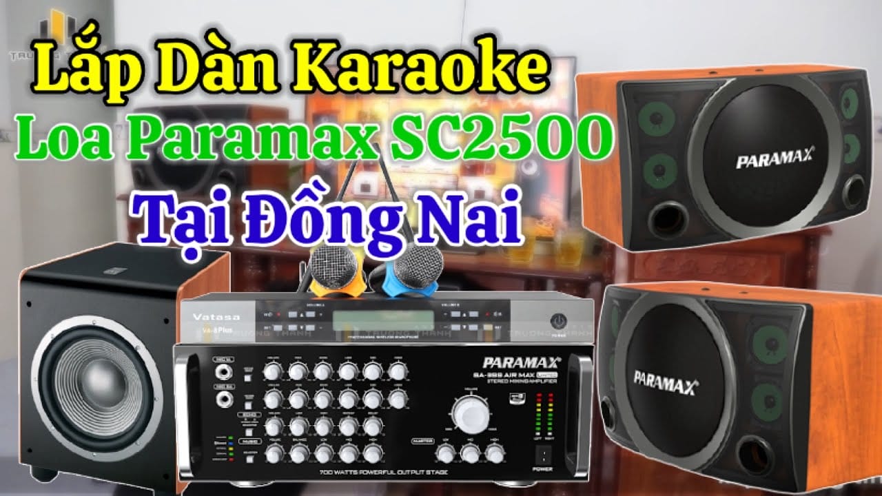 Lắp Dàn Loa Karaoke Paramax SC2500 tại Đồng Nai rất hay